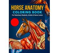 Horse Anatomy Coloring Book: An Educational Equine Guide Featuring 56 Detailed Illustrations of Skeletal, Muscular, and Internal Systems for Veterinary Students, Artists, and Horse Lovers