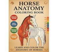 Horse Anatomy Coloring Book: Learn and Color the Skeletal, Muscular, Skull & Digestive Systems of Horses | Educational Workbook for Vet Students, Gift for Veterinary Students, Equine Lovers & Adults