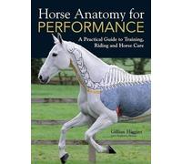 Horse Anatomy For Performance: A Practical Guide to Training, Riding and Horse Care