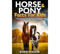 Horse and Pony Facts for Kids: Explore the Fascinating World of This Amazing Animal and Discover Everything You Need to Know About Horses and Ponies (Fun Learning with Animal Friends)