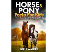 Horse and Pony Facts for Kids: Explore the Fascinating World of This Amazing Animal and Discover Everything You Need to Know About Horses and Ponies (Fun Learning with Animal Friends)