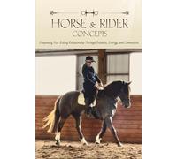 Horse and Rider Concepts: Deepening Your Riding Relationship Through Balance, Energy, and Connection