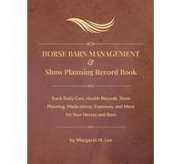 Horse Barn Management & Show Planning Record Book: Track Daily Care, Health Records, Show Planning, Medications, Expenses, and More for Your Horses and Barn