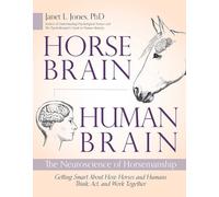 Horse Brain, Human Brain: The Neuroscience of Horsemanship