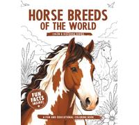 Horse Breeds of the World: Coloring Book with Fun and Fascinating Facts About Beautiful Horses, Majestic Breeds, and Amazing Equestrian Wonders for Kids Ages 6-10 (Color & Discover Series)