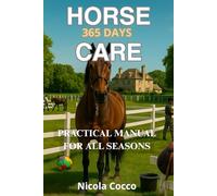 Horse Care 365 Day a Year: Practical Manual For Any Stage (HORSES THROUGH HISTORY)