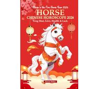 Horse Chinese Horoscope 2026: Feng Shui, Love, Health & Luck (Horse in the Fire Horse Year 2026) (Chinese Horoscopes 2026: The Year of the Fire Horse)