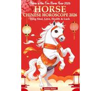 Horse Chinese Horoscope 2026: Feng Shui, Love, Health & Luck (Horse in the Fire Horse Year 2026) (Chinese Horoscopes 2026: The Year of the Fire Horse)