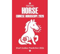 Horse Chinese Horoscope 2026: Short Zodiac Prediction 2026 (Chinese Horoscopes 2026: The Year of the Fire Horse)