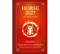 Horse Chinese Horoscope 2027 and Feng Shui: Chinese Astrology Forecast 2027 for Horse in the Goat Year