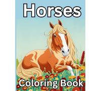 Horse Coloring Book: A Relaxing Book For Horse Lovers Everywhere. A Stress Relieving Mindful Coloring Book For Women & Girls