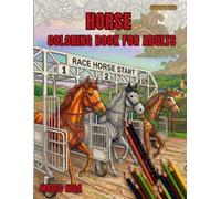 Horse Coloring Book for Adults: An Enchanting Journey Into the World of Horses: 45 Unique Illustrations Featuring Majestic Steeds, Mandalas, ... Gift for Stress Relief, Mindfulness,