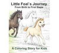 Horse Coloring Book for Kids - Little Foal’s Journey: A Heartwarming Coloring Story of a Foal’s Birth, First Steps and Friendship on the Farm