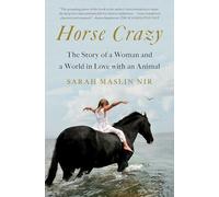 Horse Crazy: The Story of a Woman and a World in Love with an Animal