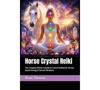 Horse Crystal Reiki: The Complete Master's Guide to Crystal Healing for Horses, Equine Energy & Sacred Vibrations (Horse Spirituality)