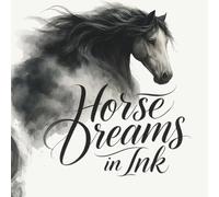 Horse Dreams In Ink: Where Art, Horses, and Tranquility Meet - A Colouring Escape for the Soul