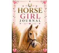 Horse Girl Journal: Ride Log, Planner & Horse Health Tracker for Horse Lovers | Equestrian Notebook for Riders | Horse Riding Log Book & Goal Tracker