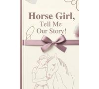 Horse Girl, Tell Me Our Story!: A Guided Horse Keepsake Journal - The Perfect Gift for Every Horse Mom