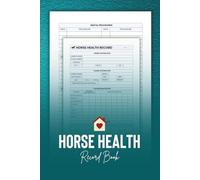 Horse Health Record Book: Equine Care Log for Tracking Medical, Training and Wellness Records
