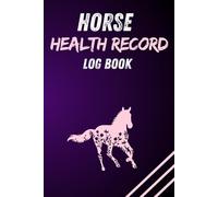 Horse Health Record Log Book: Health care, horse items, horse health, and health maintenance, including vaccination record keeping, medication ... and regular maintenance with training goals.