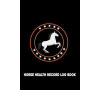 Horse Health Record Log Book: Track Horse Feeding, Health, Medical Treatment, Foaling, and More | Horse Health Care & Breeding Log... Medical Record and Activities Tracker