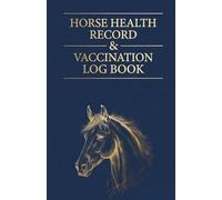 HORSE HEALTH RECORD & VACCINATION LOG BOOK: Pet Passport, Health Tracker, Farrier & Medical Record for Equine Vaccination, Deworming, Medication, ... Body Condition Score, Hoof, Dental & Vet Care