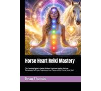 Horse Heart Reiki Mastery: The Complete Guide to Equine Wisdom, Emotional Healing, Spiritual Compassion, Self-Love, Forgiveness, Inner Peace, and the Eternal Horse Heart (Horse Spirituality)