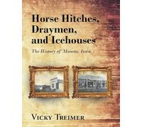 Horse Hitches, Draymen, and Icehouses: The History of Moneta, Iowa
