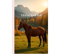 Horse Journal - Your Equestrian Logbook to Fill In: Training Planner & Notebook for Riders - With Templates for Daily Entries, Care & Progress Tracking