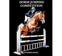 Horse Jumping Competition Coloring Book: The perfect adventure for anyone who loves horses, show jumping, and the excitement of equestrian sports!