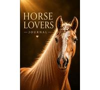 Horse Lovers Journal: Capture Your Thoughts, Dreams & Love for Horses: A Perfect Gift for Horse Lovers & Equestrian Fans