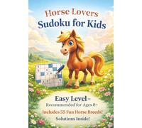 HORSE LOVERS SUDOKU FOR KIDS: SUDOKU PUZZLES FOR KIDS 8+ | 55 FUN BREEDS LISTED | 6X9 INCHES, 112 PAGES | 50+ PUZZLES| SOLUTIONS INCLUDED