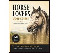 Horse Lovers Word Search: 50 Large Print Puzzles for Adults: Equestrian Puzzles Featuring Horse Breeds, Riding, Horse Care & Stable Life (The Ultimate Word Search Puzzle Series)