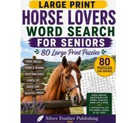 Horse Lovers Word Search for Seniors: 80 Large Print Puzzles Featuring Horse Breeds, Equestrian Life, Riding, Ranches & Beautiful Horses