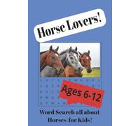 Horse Lovers Word Search Puzzle Book: Word Searches for Kids 6-12 Years Old With Easy to Read Print All About Horses, Horse Racing, Horseback Riding & More. 55 Fun Horse Themed Puzzles, 110 pages, 6x9 Inches. Good for All Ages as Well!