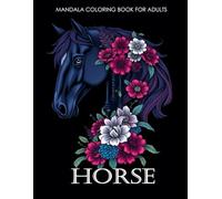 Horse Mandala coloring book for Adults: Horses and flowers over 50 Amazing Designs for Meditation and Relaxation.