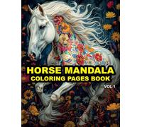 Horse Mandala Coloring Book for Adults: Stress-Relief Coloring Pages with Majestic Horse Designs and Intricate Mandalas for Relaxation, Mindfulness, and Creativity