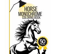 Horse Monochrome Coloring Book: Black and White Animal Designs to Complete with One Color Pen! A Calm and Creative Escape for Adults, Teens and Older Kids