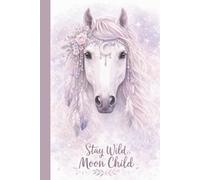 horse notebook for teens - Stay Wild Moon Child | Dreamy Boho Journal for Horse Girls and Gentle Free Spirits: horse notebook for teens as an ... Gift for Girls - DIN A5 with 100 Lined Pages