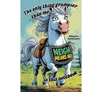 Horse Notebook - “The Only Thing Grumpier Than Me Is This Notebook” with Hillary the Hostile Horse: a Grump-spirations 120 lined pages each with Hillary in the corner.