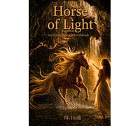 Horse of Light: A memoir: laced with metaphorical threads and enlightenment
