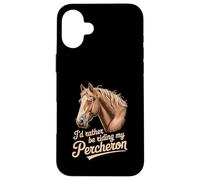 Horse Percheron Prefiero Estar Montando mi Percheron Carcasa para iPhone 16 Plus