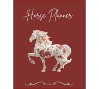 Horse Planner & Care Log Book: Undated Weekly Horse Planner, Horse Training and Horse Health Record Book for Vet, Farrier, Dentist, Vaccinations, ... Owner Organizer, 7.5 x 9.25 Inch, 150 Pages