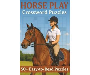 Horse Play Crossword Puzzles - 50+ Easy to Read Puzzles: Crossword Puzzles about Horses | 6x9 inches, 120 pages | Perfect Gift for Vacations, Holidays, Christmas Stocking Fillers