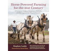 Horse-Powered Farming for the 21st Century: A Complete Guide to Equipment, Methods, and Management for Organic Growers