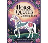 Horse Quotes Coloring Book: A Journey of Strength, Grace, and Soul Through Coloring