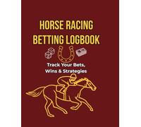 Horse Racing Betting Logbook: Track Your Bets, Wins & Strategies for Smarter Horse Racing