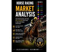 Horse Racing Market Analysis: The Complete Guide to Reading Betting Markets, Spotting False Favorites, Finding Value Bets and Building Winning Horse Racing Strategies