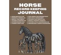 Horse Record Keeping Journal: The Complete Equine Management Log for Tracking Health, Breeding, Foaling, Farrier Care, and Training.