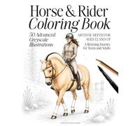 Horse & Rider Coloring Book: 50 Advanced Greyscale Illustrations | Equestrian Art for Teens and Adults | Ages 12 and Up (The Animal Kingdom Coloring Artistry Series)